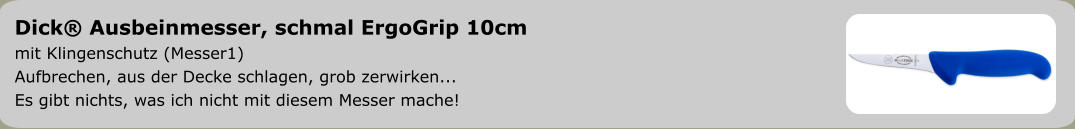 Dick® Ausbeinmesser, schmal ErgoGrip 10cm  mit Klingenschutz (Messer1) Aufbrechen, aus der Decke schlagen, grob zerwirken... Es gibt nichts, was ich nicht mit diesem Messer mache!