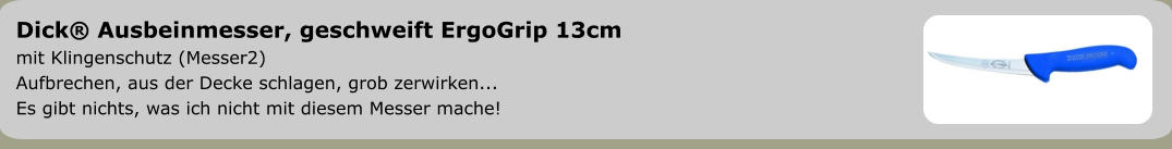 Dick® Ausbeinmesser, geschweift ErgoGrip 13cm  mit Klingenschutz (Messer2) Aufbrechen, aus der Decke schlagen, grob zerwirken... Es gibt nichts, was ich nicht mit diesem Messer mache!
